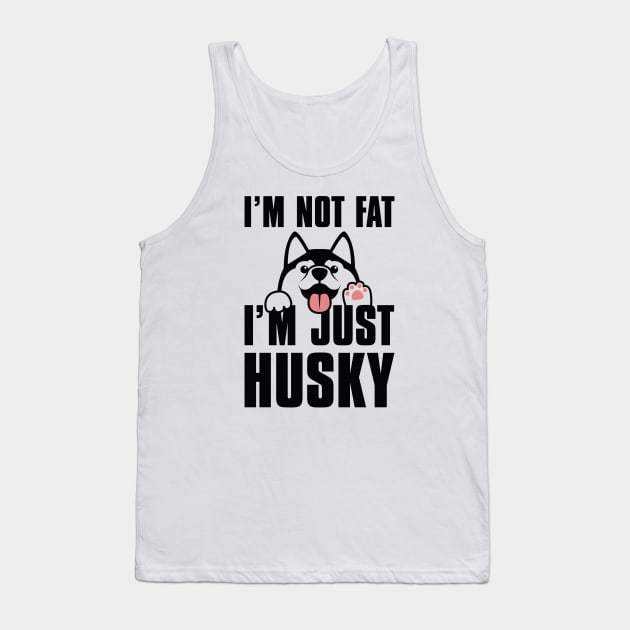 I’m Not Fat I’m Just Husky Tank Top by LuckyFoxDesigns